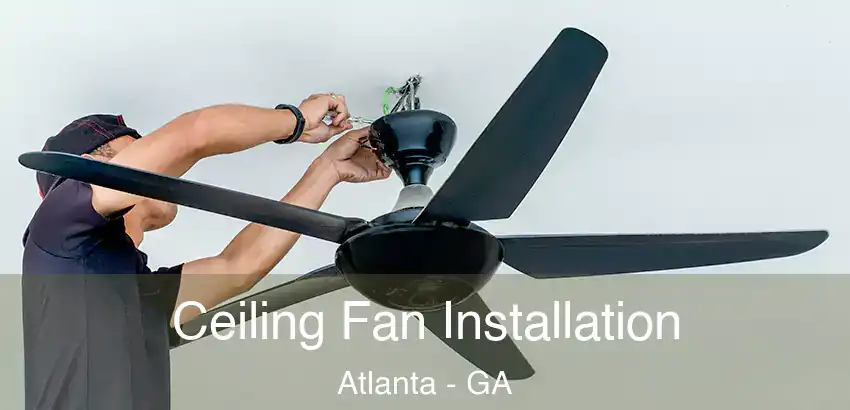 Ceiling Fan Installation Atlanta - GA