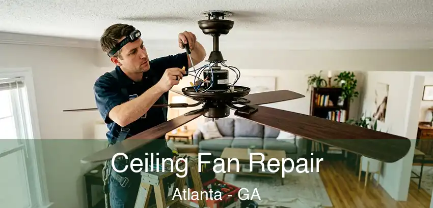 Ceiling Fan Repair Atlanta - GA