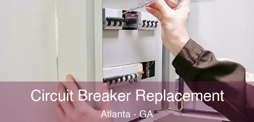 Circuit Breaker Replacement Atlanta - GA