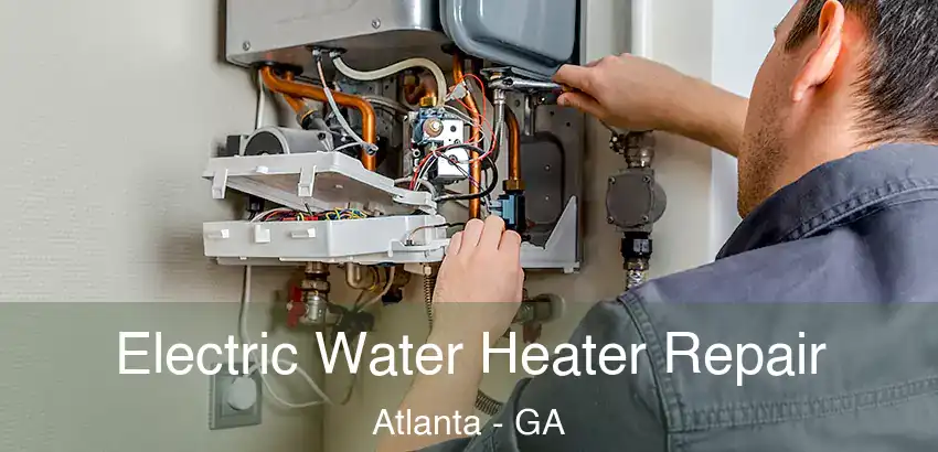  Electric Water Heater Repair Atlanta - GA