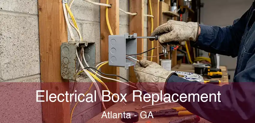 Electrical Box Replacement Atlanta - GA