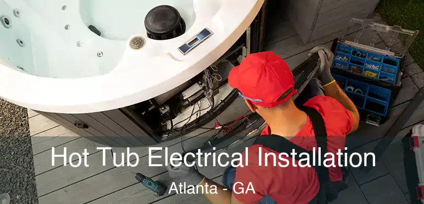 Hot Tub Electrical Installation Atlanta - GA