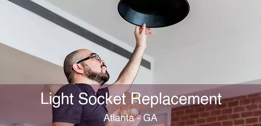 Light Socket Replacement Atlanta - GA