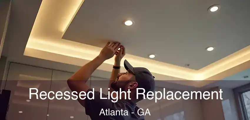 Recessed Light Replacement Atlanta - GA