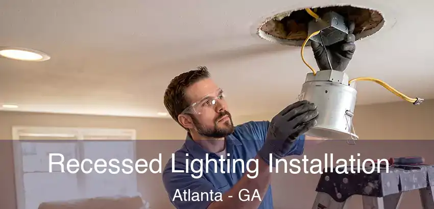 Recessed Lighting Installation Atlanta - GA
